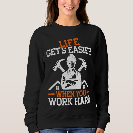 Sweatshirt Builder Life Get's Easier When You Work Hard Const (Devant)