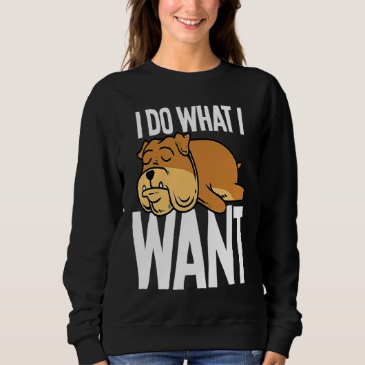 Sweatshirt Bulldog I Do What I Wan (Devant)