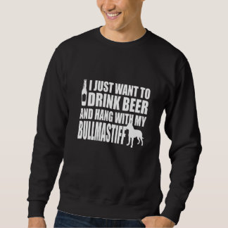 Sweatshirt Bullmastiff - I Just Want To Drink Beer And Hang W