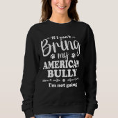 Sweatshirt Bully XL Pitbull Not Going If I Cant Bring My Amer (Devant)