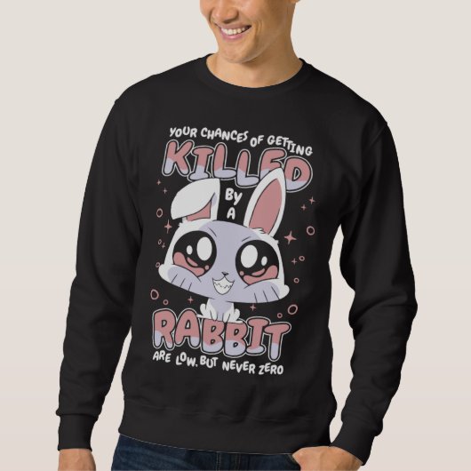 Sweatshirt Bunny Your chances of getting killed by a rabbit a (Devant)