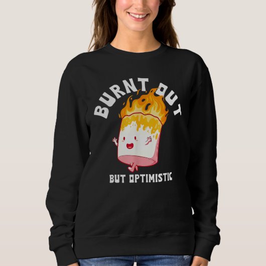 Sweatshirt Burnt Out But Optimistics Funny Saying Humor Quote (Devant)