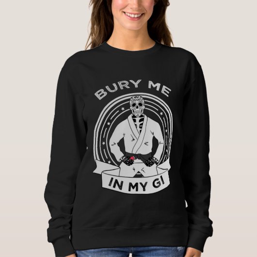 Sweatshirt Bury Me In My Gi Skeleton Brazilian Jiu Jitsu BJJ  (Devant)