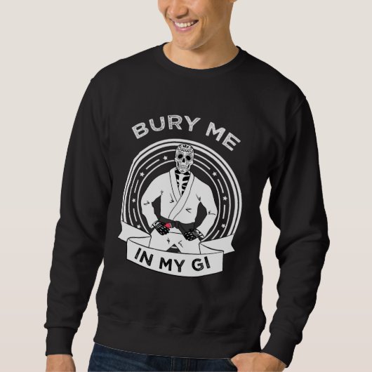 Sweatshirt Bury Me In My Gi Skeleton Brazilian Jiu Jitsu BJJ  (Devant)