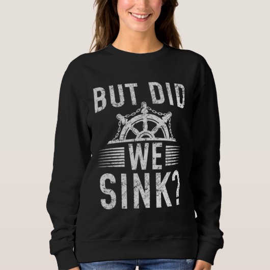 Sweatshirt But did we sink sailing nautical Ship Cruise Ocean (Devant)