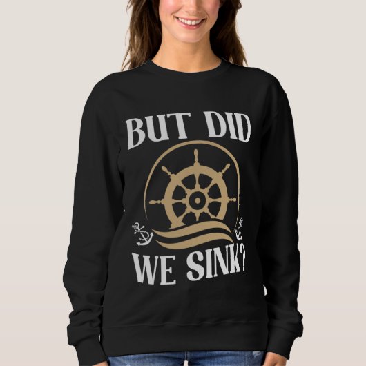Sweatshirt But did we sink sailing nautical Ship Cruise Ocean (Devant)