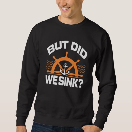Sweatshirt But Did We Snik Awesome Boating  Boat Captain (Devant)