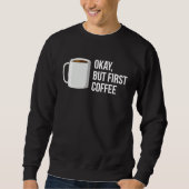 Sweatshirt But First Coffee I Need Coffee (Devant)