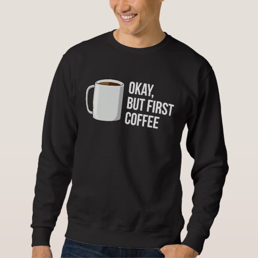 Sweatshirt But First Coffee   I Need Coffee (Devant)