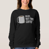 Sweatshirt But First Coffee   I Need Coffee (Devant)
