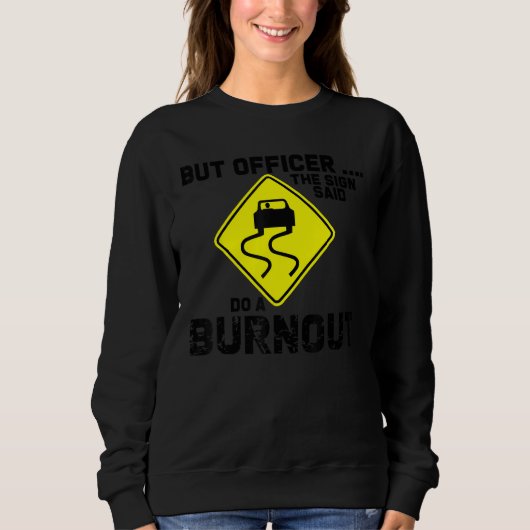 Sweatshirt But Officer the Sign Said Do a Burnout Funny Car (Devant)