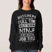 Sweatshirt Butchers Only Because Full Time Multitasking Ninja (Devant)