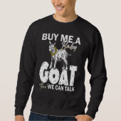 Sweatshirt Buy Me A Baby Goat Then We Can Talk (Devant)