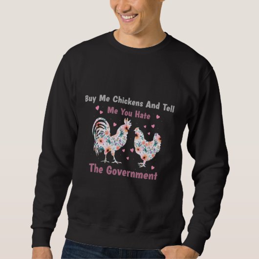 Sweatshirt Buy Me Chickens And Tell Me You Hate The Governmen (Devant)