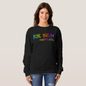Sweatshirt Bye Bruh Teacher Students Happy Last Day of School (Devant entier)