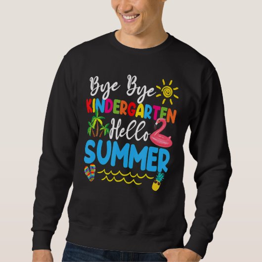Sweatshirt Bye Bye Kindergarten Hello Été enseignant étudiant (Devant)
