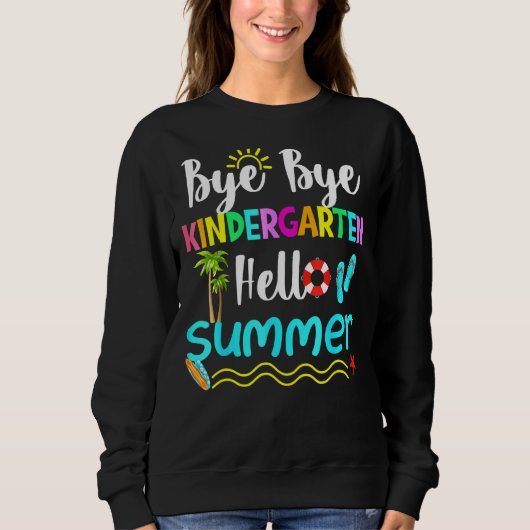 Sweatshirt Bye Bye Kindergarten Hello Summer Fun Student Tea (Devant)