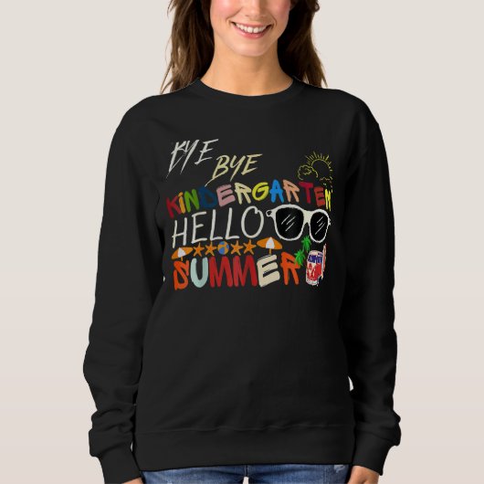 Sweatshirt Bye Bye Kindergarten Hello Summer Fun Student Tea (Devant)