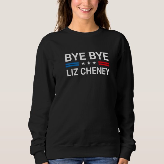 Sweatshirt Bye Bye Liz Cheney 1 (Devant)