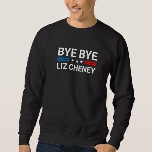Sweatshirt Bye Bye Liz Cheney 1 (Devant)