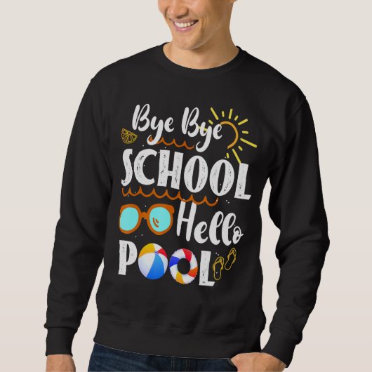 Sweatshirt Bye Bye School Hello Pool Enseignant été Graduati (Devant)