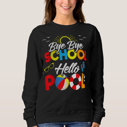 Sweatshirt Bye Bye School Hello Pool Étudiant d'été enseignan (Devant)