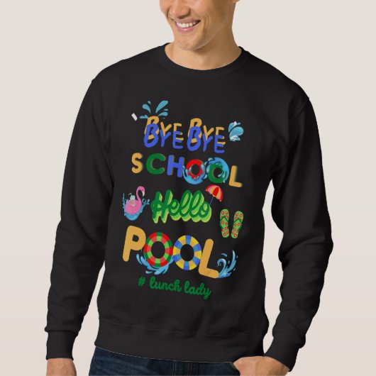Sweatshirt Bye Bye School Hello Pool Lunch Lady Enseignante O (Devant)