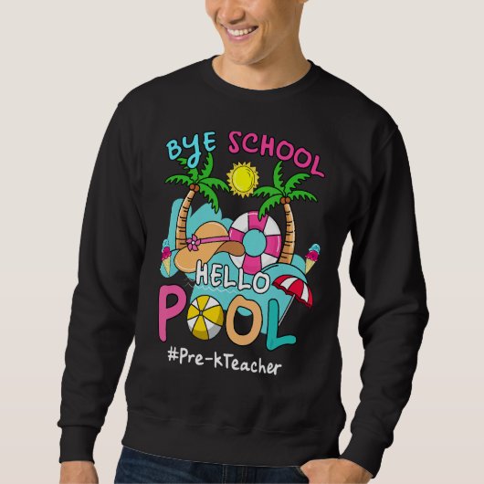 Sweatshirt Bye Bye School Hello Pool Pré K Enseignant Summer  (Devant)
