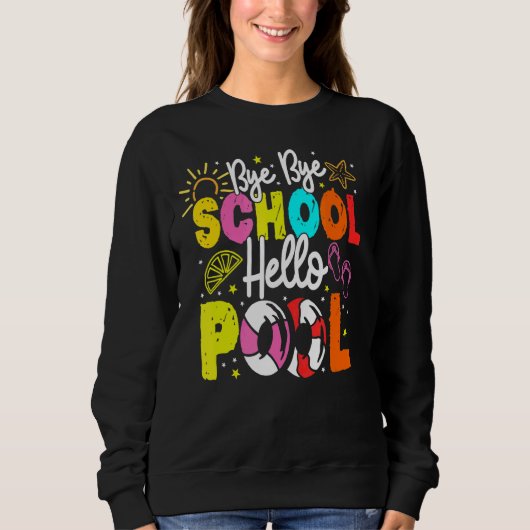 Sweatshirt Bye Bye School Hello Pool School Teacher Summer Va (Devant)