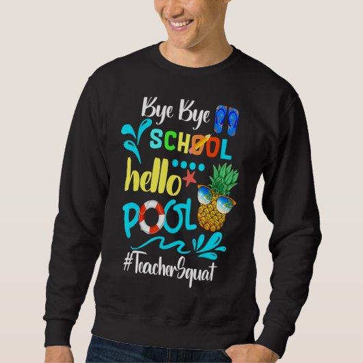 Sweatshirt Bye Bye School Hello Pool Teacher Squat été (Devant)