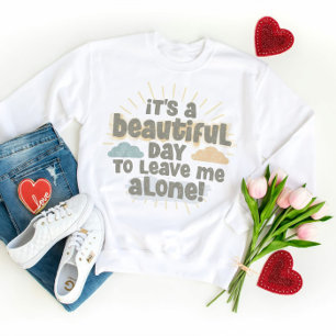 Sweatshirt C’est une belle journée pour me laisser seul Citat