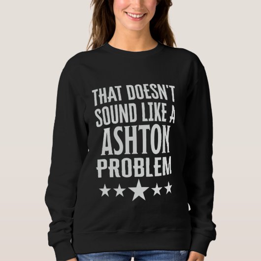 Sweatshirt Ça Ne Ressemble Pas À Un Nom De Problème Ashton (Devant)
