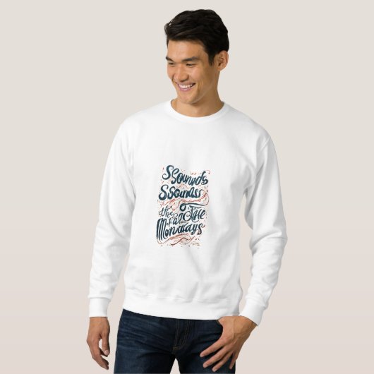 Sweatshirt "ça ressemble à un coque des lundis" (Devant entier)