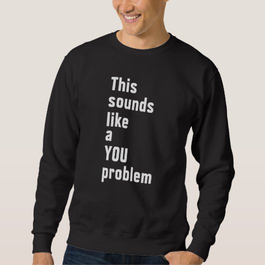 Sweatshirt Ça Ressemble À Un Problème De Sarcasme Sarcastique (Devant)
