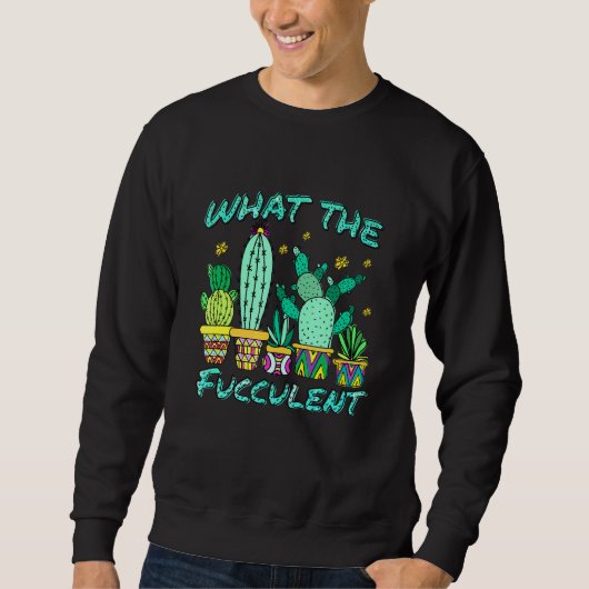 Sweatshirt Cactus Ce Que Le Fucculen Que Le Succulent (Devant)