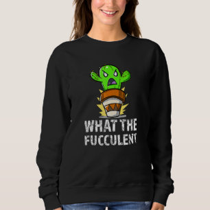 Sweatshirt Cactus Plante What Fucculent Gardener Pun Succu