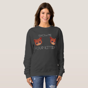 Sweatshirt Cadeau Amoureux des chats Montrez-Moi Vos Kitties