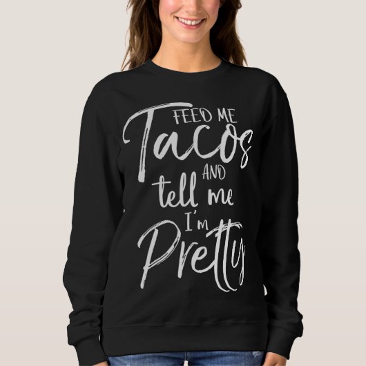 Sweatshirt Cadeau mignon pour les femmes me nourrir Tacos et (Devant)