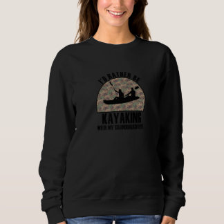 Sweatshirt Cadeau Sincère Plutôt Faire Du Kayak Avec Ma Petit