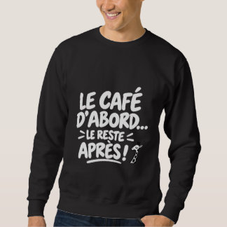 Sweatshirt Café d'abord, le reste après