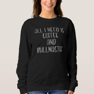 Sweatshirt Café Et Chien Tout Ce Dont J'Ai Besoin C'Est Du Ca