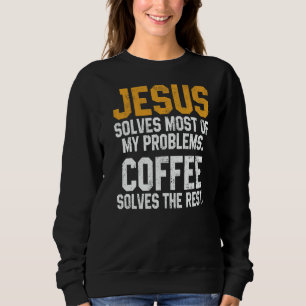 Sweatshirt Café Jésus Résout Mes Problèmes Culte Chrétien