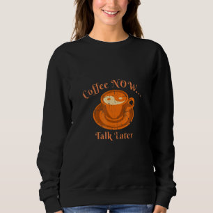 Sweatshirt Café Maintenant Parler Plus Tard Matin Réveillez-V