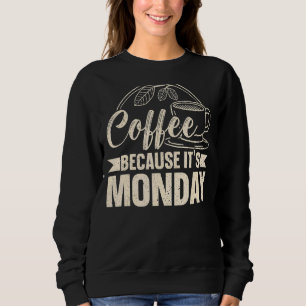 Sweatshirt Café parce que c'est lundi Caféine Buveur Feelin