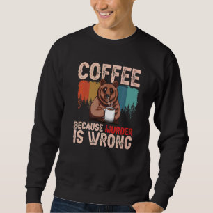 Sweatshirt Café Parce Que Le Meurtre Est Mauvais Grizzly Bear