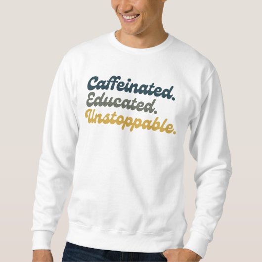Sweatshirt Caféiné. Éduqué. Inarrêtable. (Devant)