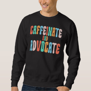 Sweatshirt Caffeinate Et Advocate SPED Enseignant Travailleur