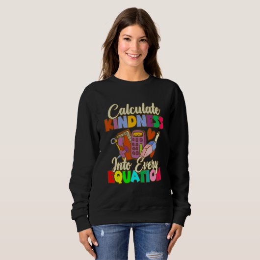 Sweatshirt Calculate Kindness Into Every Equation Mathematici (Devant entier)