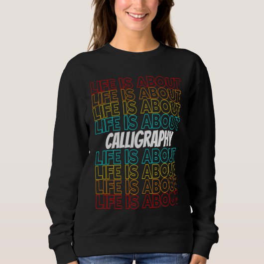 Sweatshirt Calligraphy Hobby Life is About Calligraphy (Devant)