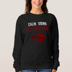 Sweatshirt Calm Down It's Not Mine Fake Blood Strains Éffraya